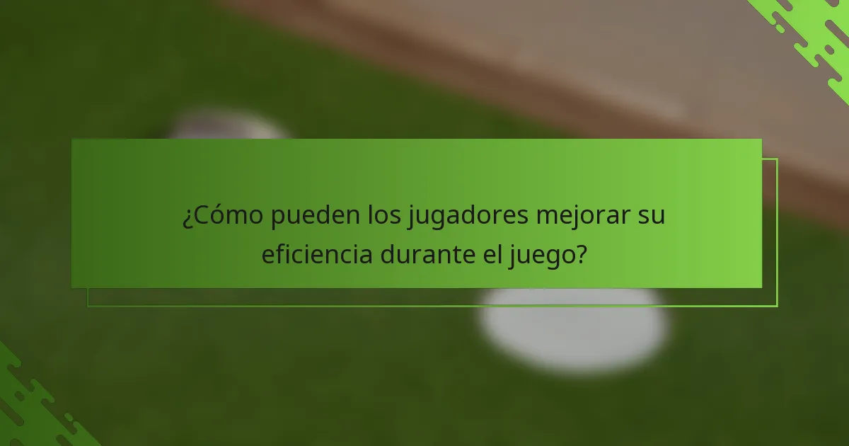 ¿Cómo pueden los jugadores mejorar su eficiencia durante el juego?