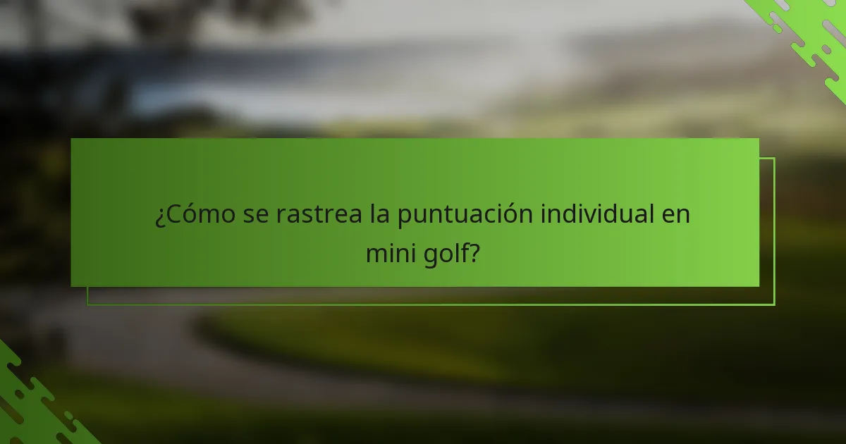 ¿Cómo se rastrea la puntuación individual en mini golf?