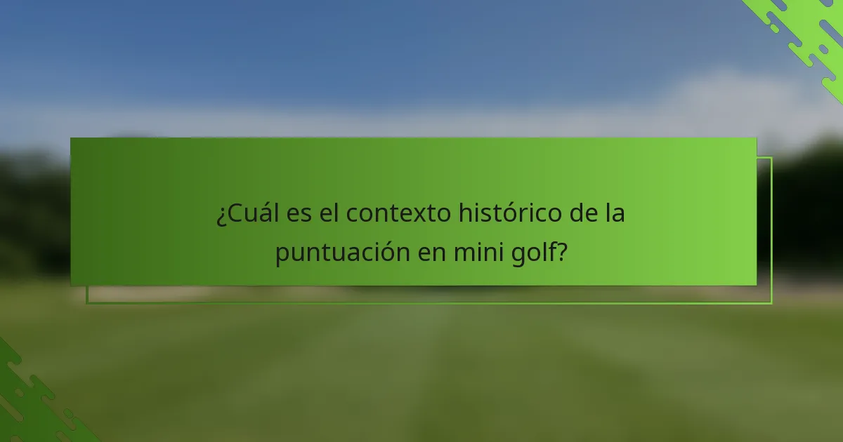 ¿Cuál es el contexto histórico de la puntuación en mini golf?