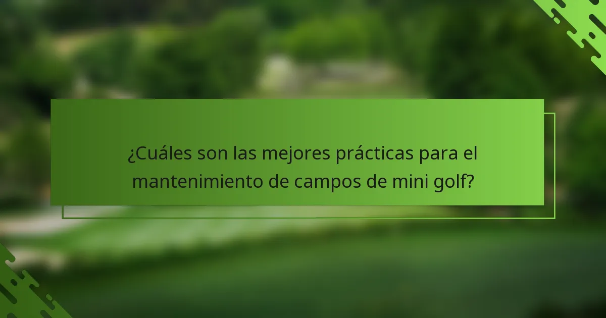 ¿Cuáles son las mejores prácticas para el mantenimiento de campos de mini golf?