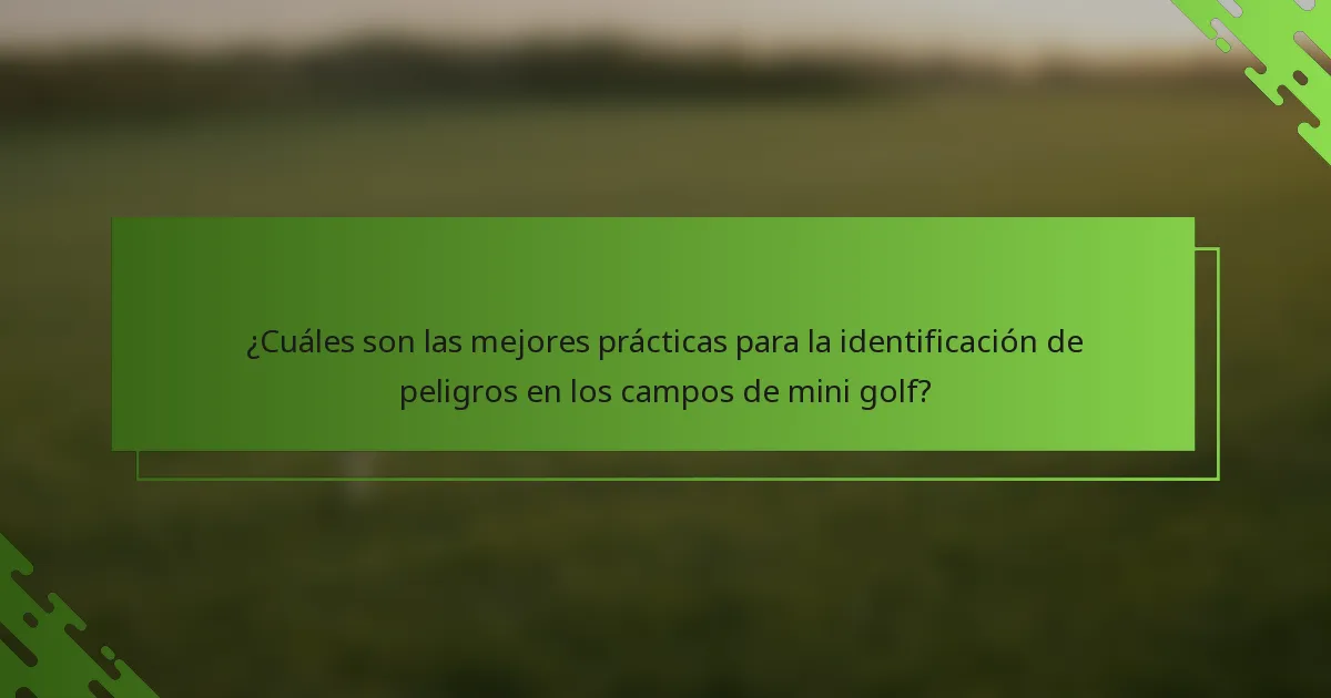 ¿Cuáles son las mejores prácticas para la identificación de peligros en los campos de mini golf?