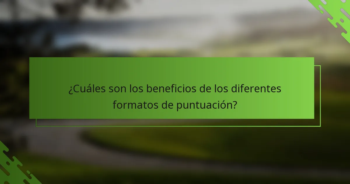 ¿Cuáles son los beneficios de los diferentes formatos de puntuación?