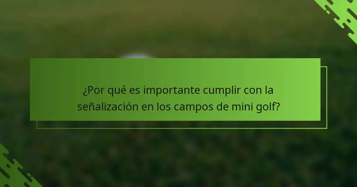 ¿Por qué es importante cumplir con la señalización en los campos de mini golf?