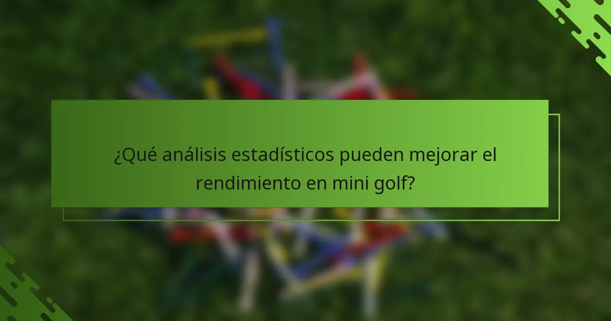¿Qué análisis estadísticos pueden mejorar el rendimiento en mini golf?