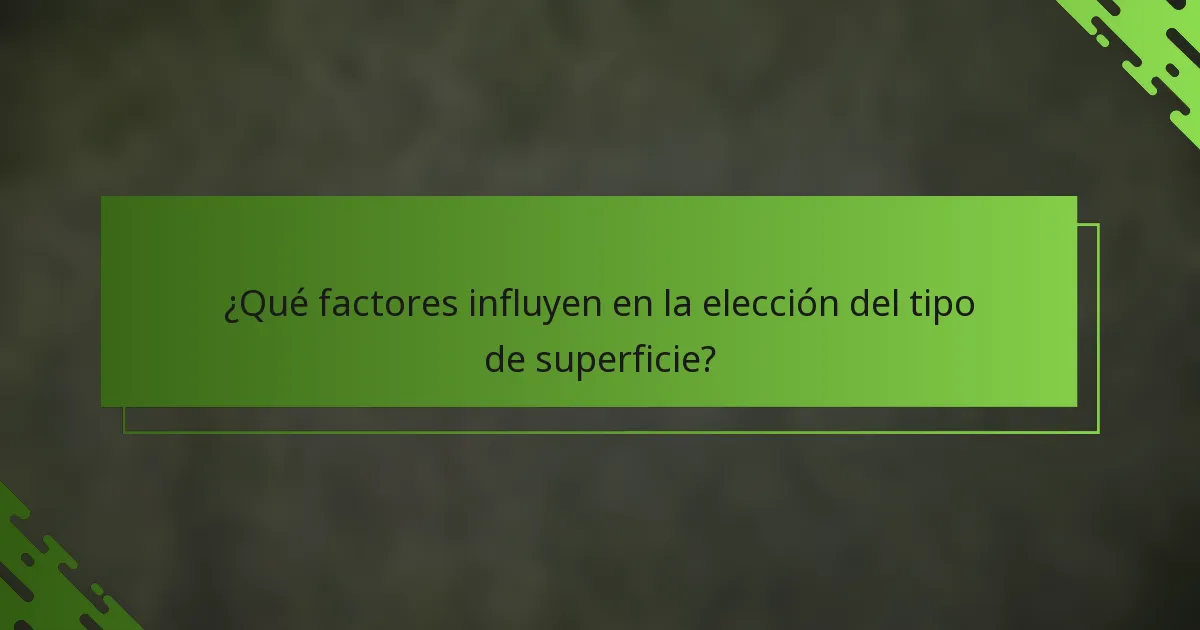 ¿Qué factores influyen en la elección del tipo de superficie?