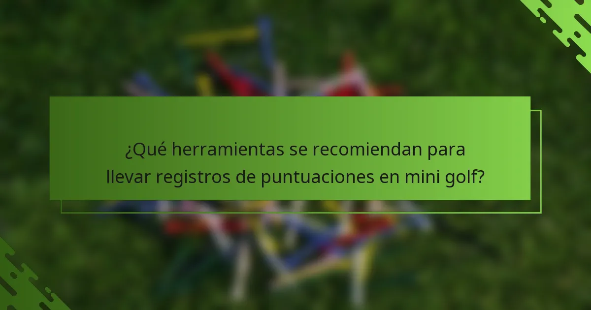 ¿Qué herramientas se recomiendan para llevar registros de puntuaciones en mini golf?