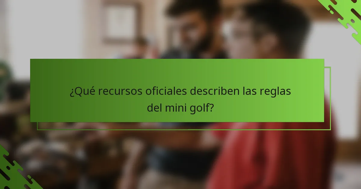 ¿Qué recursos oficiales describen las reglas del mini golf?