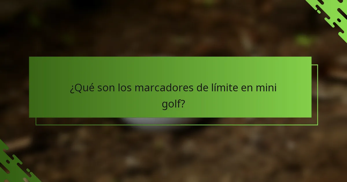 ¿Qué son los marcadores de límite en mini golf?