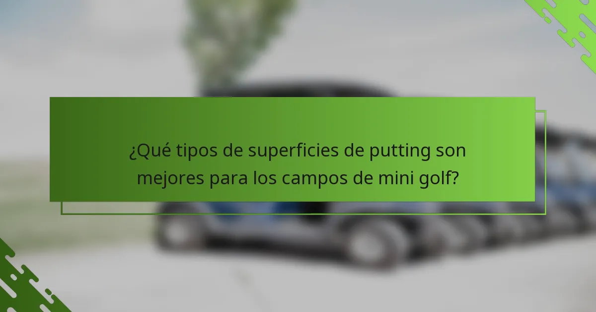¿Qué tipos de superficies de putting son mejores para los campos de mini golf?